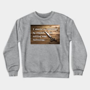 I Should've Clarified My Request For Cutting Edge Technology Funny Pun / Dad Joke Poster Version (MD23Frd030) Crewneck Sweatshirt